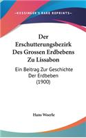 Der Erschutterungsbezirk Des Grossen Erdbebens Zu Lissabon: Ein Beitrag Zur Geschichte Der Erdbeben (1900)(German)