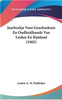 Jaarboekje Voor Geschiedenis En Oudheidkunde Van Leiden En Rijnland (1905)