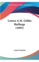 Lettres A M. L'Abbe Baillarge (1893)
