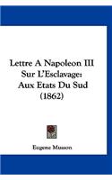 Lettre a Napoleon III Sur l'Esclavage: Aux Etats Du Sud (1862)