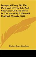 Inaugural Essay on the Portrayal of the Life and Character of Lord Byron in the Novel by B. Disraeli Entitled, Venetia (1884)