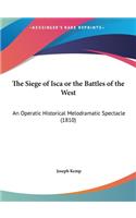 The Siege of Isca or the Battles of the West: An Operatic Historical Melodramatic Spectacle (1810)