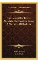 The General or Twelve Nights in the Hunters' Camp a Narrative of Real Life
