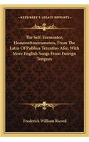 The Self-Tormentor, Heautontimorumenos, From The Latin Of Publius Terentius Afer, With More English Songs From Foreign Tongues: (English)