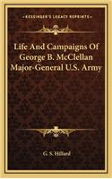 Life and Campaigns of George B. McClellan Major-General U.S. Army