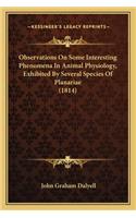 Observations on Some Interesting Phenomena in Animal Physiolobservations on Some Interesting Phenomena in Animal Physiology, Exhibited by Several Species of Planariae (1814) Ogy, Exhibited by Several Species of Planariae (1814)