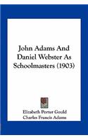 John Adams And Daniel Webster As Schoolmasters (1903)