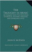 The Thought in Music: An Inquiry Into the Principles of Musical Rhythm, Phrasing and Expression (1912)