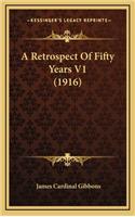 A Retrospect of Fifty Years V1 (1916)