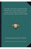 Letters On The Comparative Merits Of The Pennsylvania And New York Systems Of Penitentiary Discipline (1836)