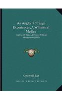 An Angler's Strange Experiences, A Whimsical Medley