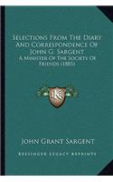Selections From The Diary And Correspondence Of John G. Sargent: A Minister Of The Society Of Friends (1885)(English)