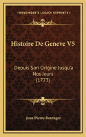 Histoire De Geneve V5: Depuis Son Origine Jusqu'a Nos Jours (1773)