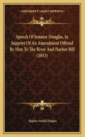 Speech Of Senator Douglas, In Support Of An Amendment Offered By Him To The River And Harbor Bill (1853)