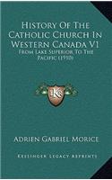 History Of The Catholic Church In Western Canada V1