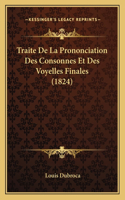 Traite De La Prononciation Des Consonnes Et Des Voyelles Finales (1824)
