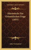 Aktenstucke Zur Orientalischen Frage (1855)