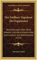 Der Feldherr Napoleon Als Organisator