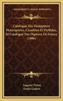 Catalogue Des Hemipteres Heteropteres, Cicadines Et Psyllides, Et Catalogue Des Dipteres De France (1886)