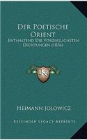 Der Poetische Orient: Enthaltend Die Vorzuglichsten Dichtungen (1856)