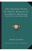Des Transactions En Droit Romain Et En Droit Francais: These Pour Le Doctorat (1878)(French)