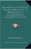 Recherches Et Notices Sur Les Deputes De La Bretagne V1-2