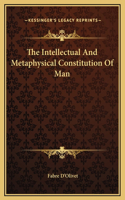 The Intellectual And Metaphysical Constitution Of Man: (English)