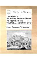 The Works of J. J. Rousseau. Translated from the French. in Ten Volumes. ... Volume 1 of 10
