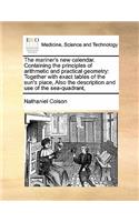 The mariner's new calendar. Containing the principles of arithmetic and practical geometry