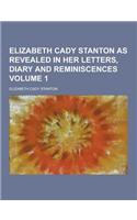 Elizabeth Cady Stanton as Revealed in Her Letters, Diary and Reminiscences Volume 1: (English)