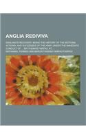 Anglia Rediviva; England's Recovery: Being the History of the Motions, Actions, and Successes of the Army Under the Immediate Conduct of ... Sir Thoma