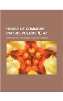 House of Commons Papers Volume N . 47
