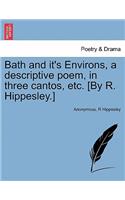 Bath and It's Environs, a Descriptive Poem, in Three Cantos, Etc. [By R. Hippesley.]