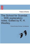 The School for Scandal. ... with Explanatory Notes. Edited by R. H. Westley.