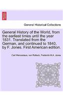General History of the World, from the earliest times until the year 1831. Translated from the German, and continued to 1840, by F. Jones. First American edition.
