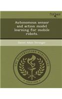 Autonomous Sensor and Action Model Learning for Mobile Robots