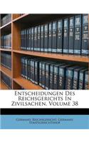 Entscheidungen Des Reichsgerichts in Zivilsachen, Volume 38