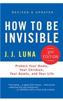 How to Be Invisible: Protect Your Home, Your Children, Your Assets, and Your Life
