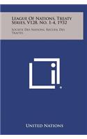 League of Nations, Treaty Series, V128, No. 1-4, 1932: Societe Des Nations, Recueil Des Traites