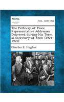 Pathway of Peace Representative Addresses Delivered During His Term as Secretary of State (1921-1925)
