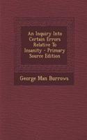 An Inquiry Into Certain Errors Relative to Insanity - Primary Source Edition