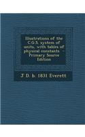 Illustrations of the C.G.S. System of Units, with Tables of Physical Constants - Primary Source Edition