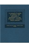 A Manual of Marks on Pottery and Porcelain; A Dictionary of Easy Reference