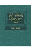 The First Edition of Keble's Christian Year: Being a Facsimile of the Editio Princeps Published in 1827 ... - Primary Source Edition