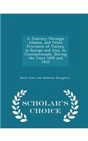 A Journey Through Albania, and Other Provinces of Turkey in Europe and Asia, to Constantinople, During the Years 1809 and 1810 - Scholar's Choice Edition
