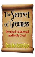 Secret of Greatness: Destined to Succeed and to Be Great