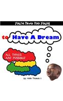 You're Never Too Young, to Have A Dream