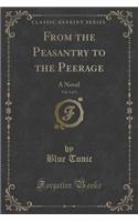 From the Peasantry to the Peerage, Vol. 3 of 3: A Novel (Classic Reprint)(English)