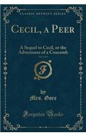 Cecil, a Peer, Vol. 3 of 3: A Sequel to Cecil, or the Adventures of a Coxcomb (Classic Reprint)