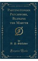 Partingtonian Patchwork, Blifkins the Martyr (Classic Reprint)